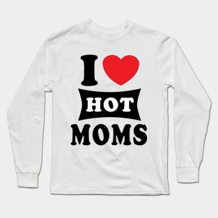 i  love hot moms Long Sleeve T-Shirt